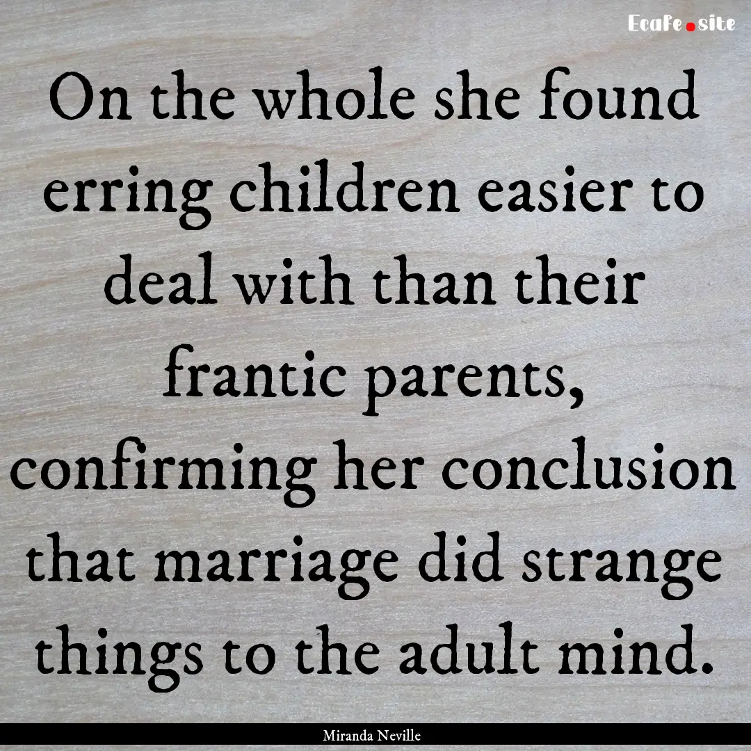 On the whole she found erring children easier.... : Quote by Miranda Neville