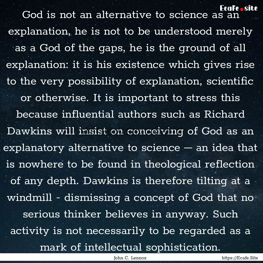 God is not an alternative to science as an.... : Quote by John C. Lennox