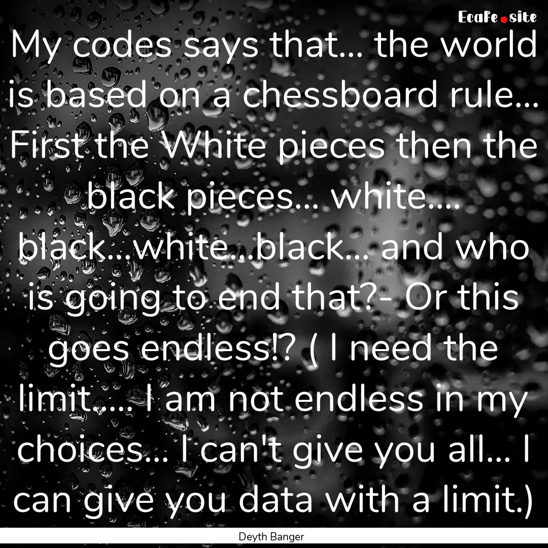 My codes says that... the world is based.... : Quote by Deyth Banger