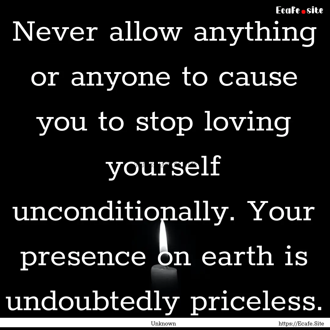 Never allow anything or anyone to cause you.... : Quote by Unknown