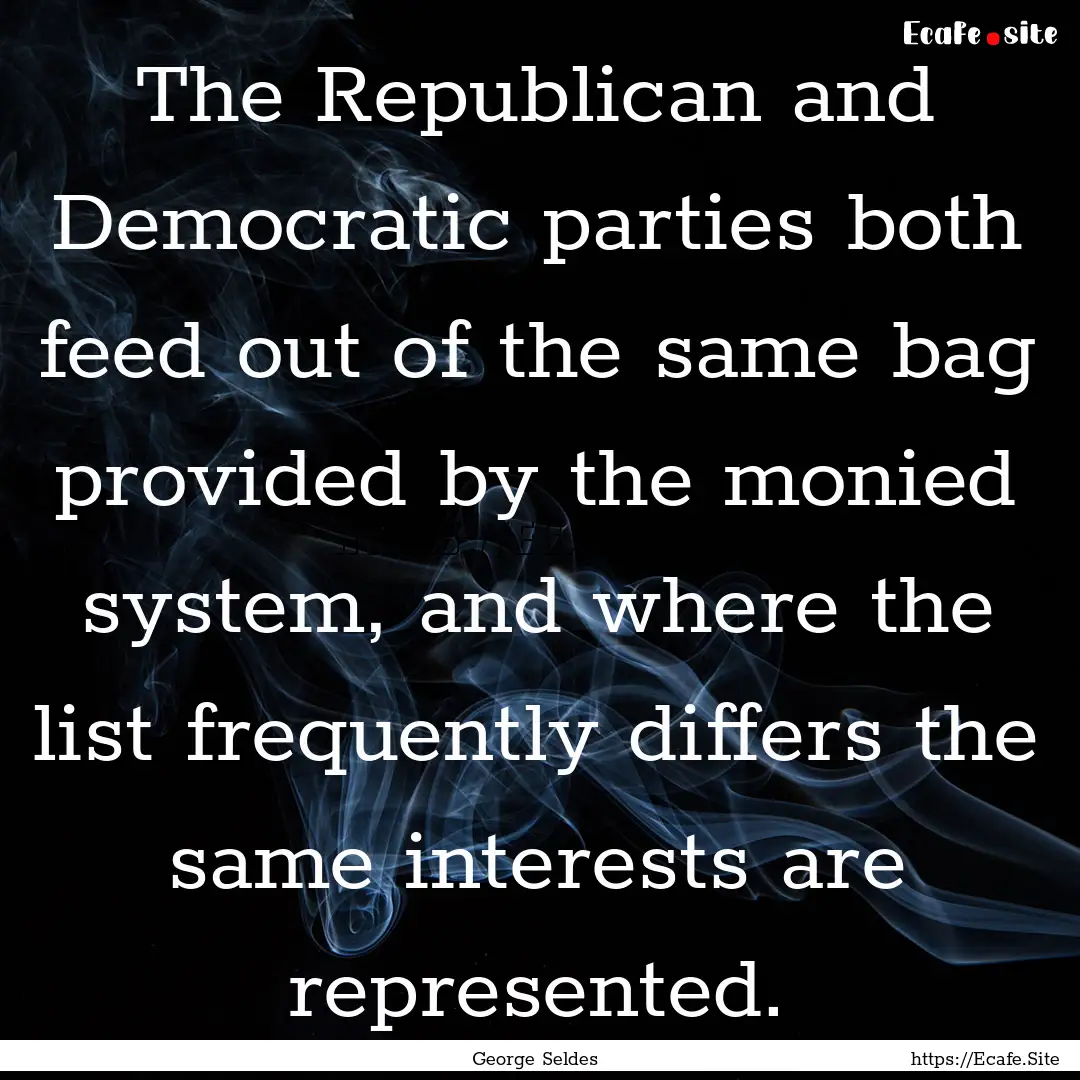 The Republican and Democratic parties both.... : Quote by George Seldes