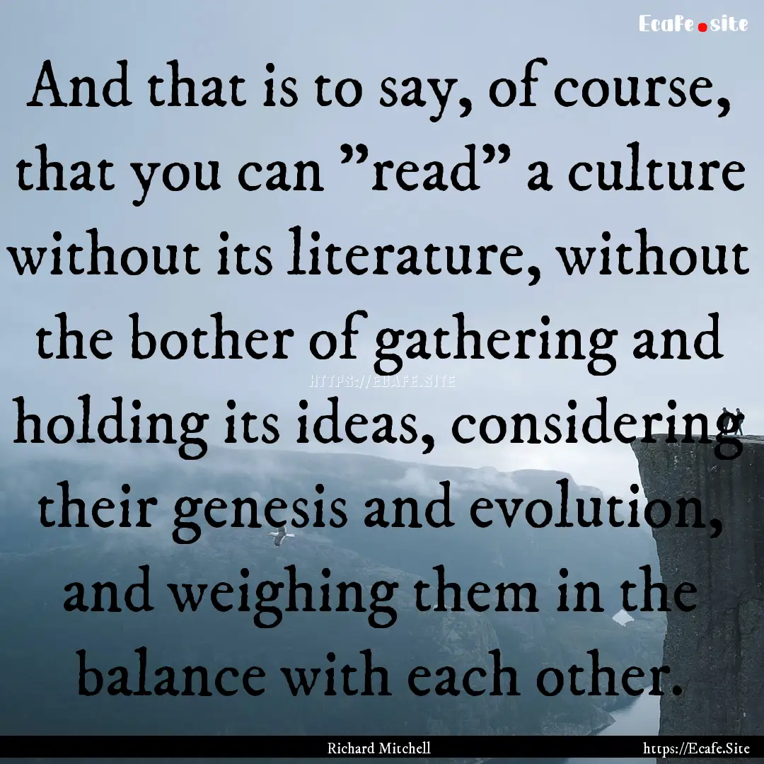 And that is to say, of course, that you can.... : Quote by Richard Mitchell