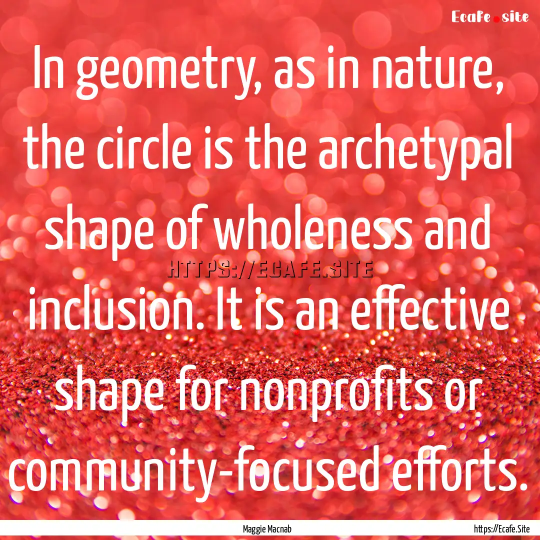 In geometry, as in nature, the circle is.... : Quote by Maggie Macnab