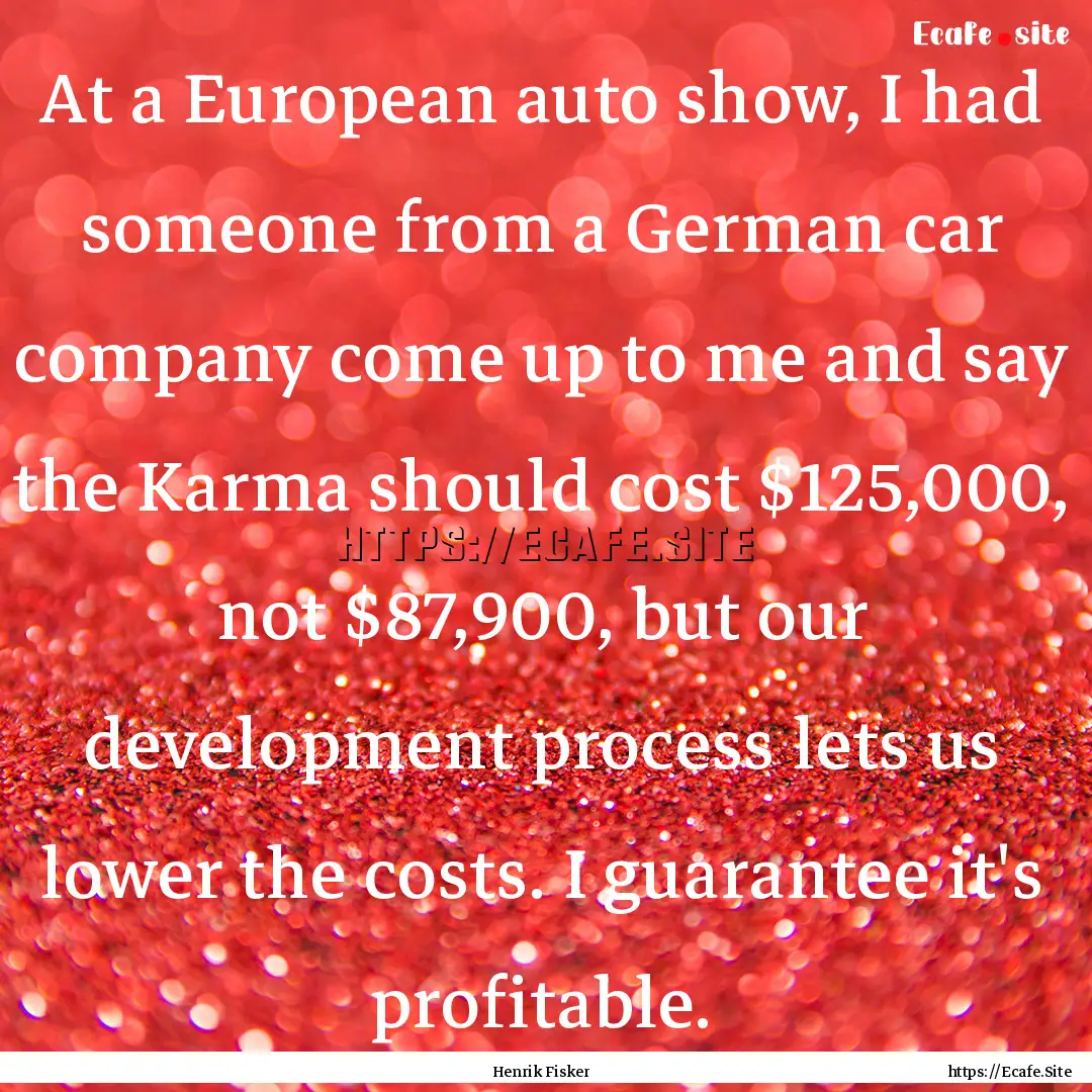 At a European auto show, I had someone from.... : Quote by Henrik Fisker