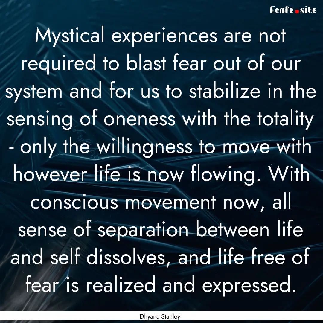 Mystical experiences are not required to.... : Quote by Dhyana Stanley