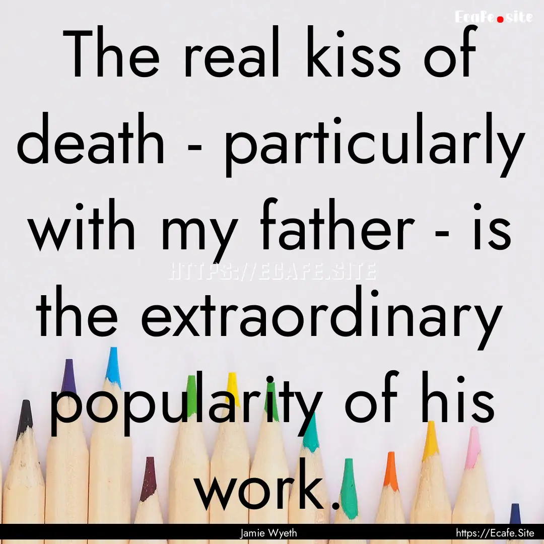 The real kiss of death - particularly with.... : Quote by Jamie Wyeth