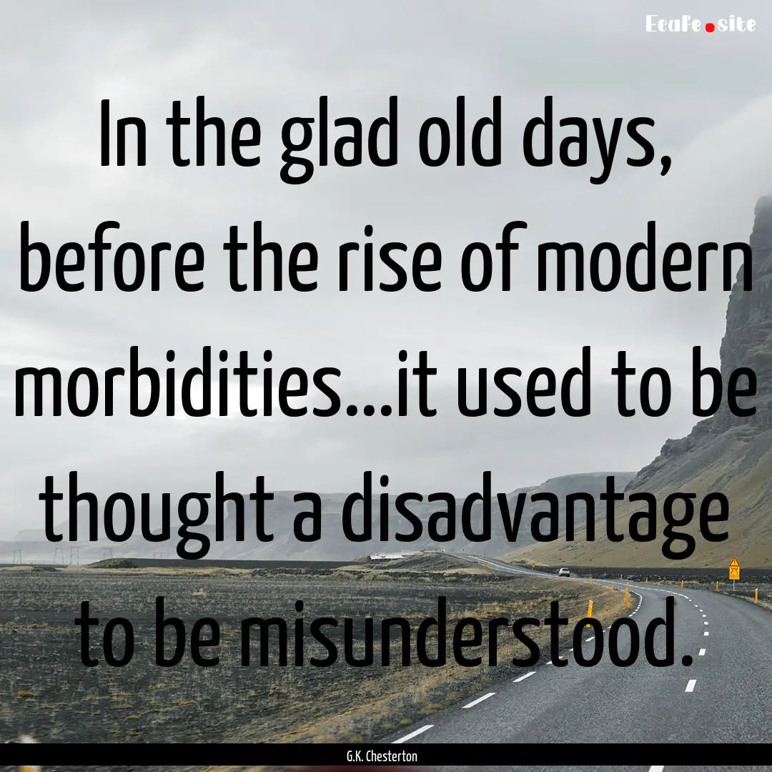 In the glad old days, before the rise of.... : Quote by G.K. Chesterton