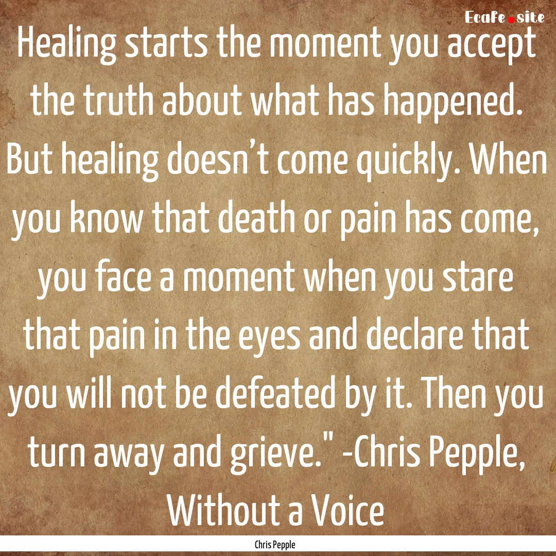 Healing starts the moment you accept the.... : Quote by Chris Pepple