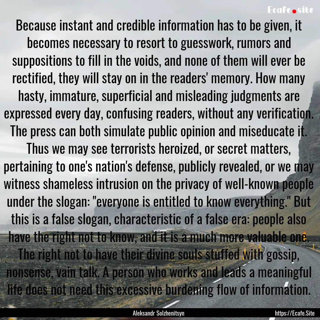 Because instant and credible information.... : Quote by Aleksandr Solzhenitsyn