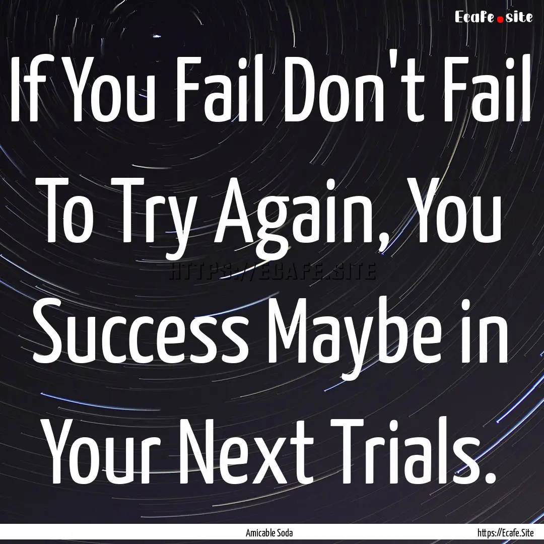 If You Fail Don't Fail To Try Again, You.... : Quote by Amicable Soda