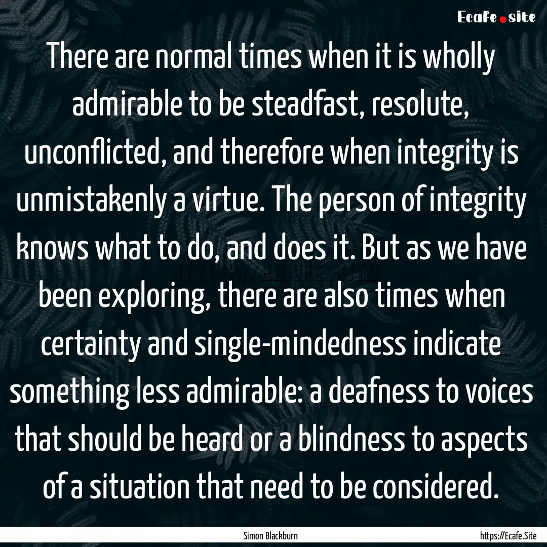 There are normal times when it is wholly.... : Quote by Simon Blackburn