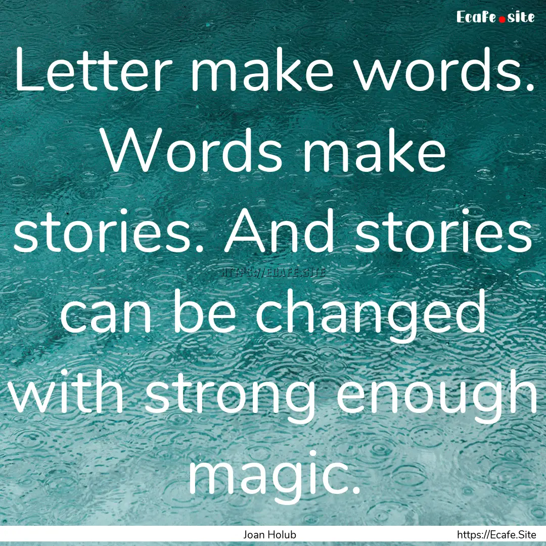 Letter make words. Words make stories. And.... : Quote by Joan Holub