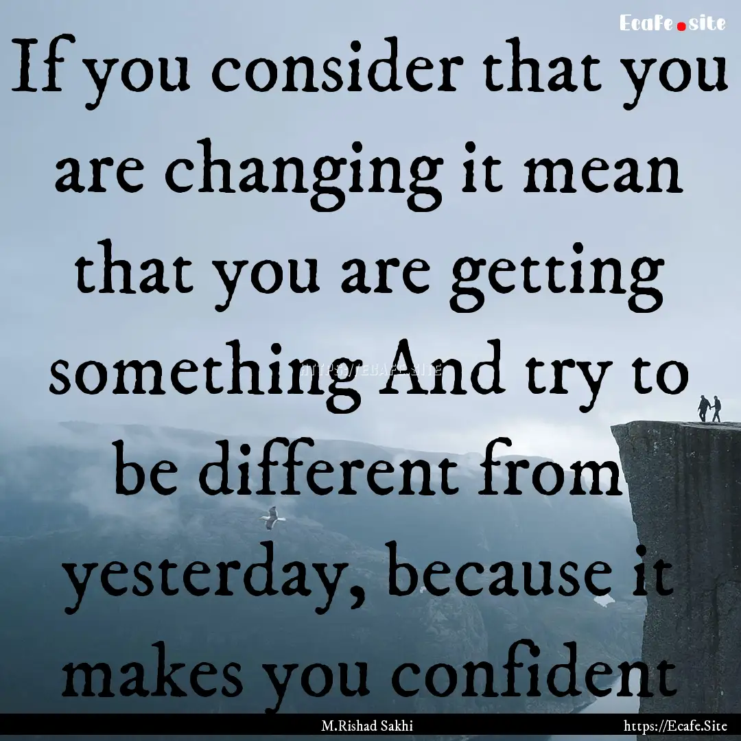 If you consider that you are changing it.... : Quote by M.Rishad Sakhi