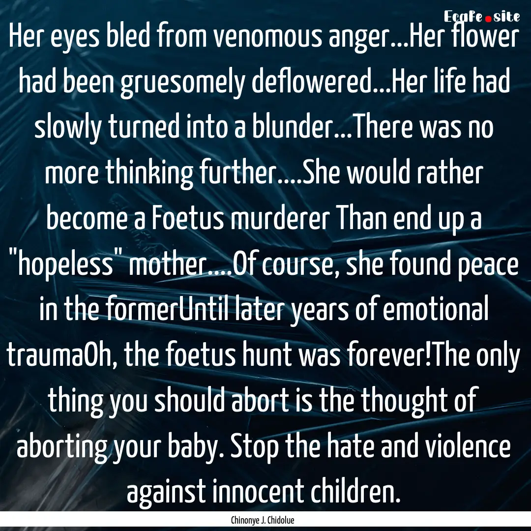 Her eyes bled from venomous anger...Her flower.... : Quote by Chinonye J. Chidolue