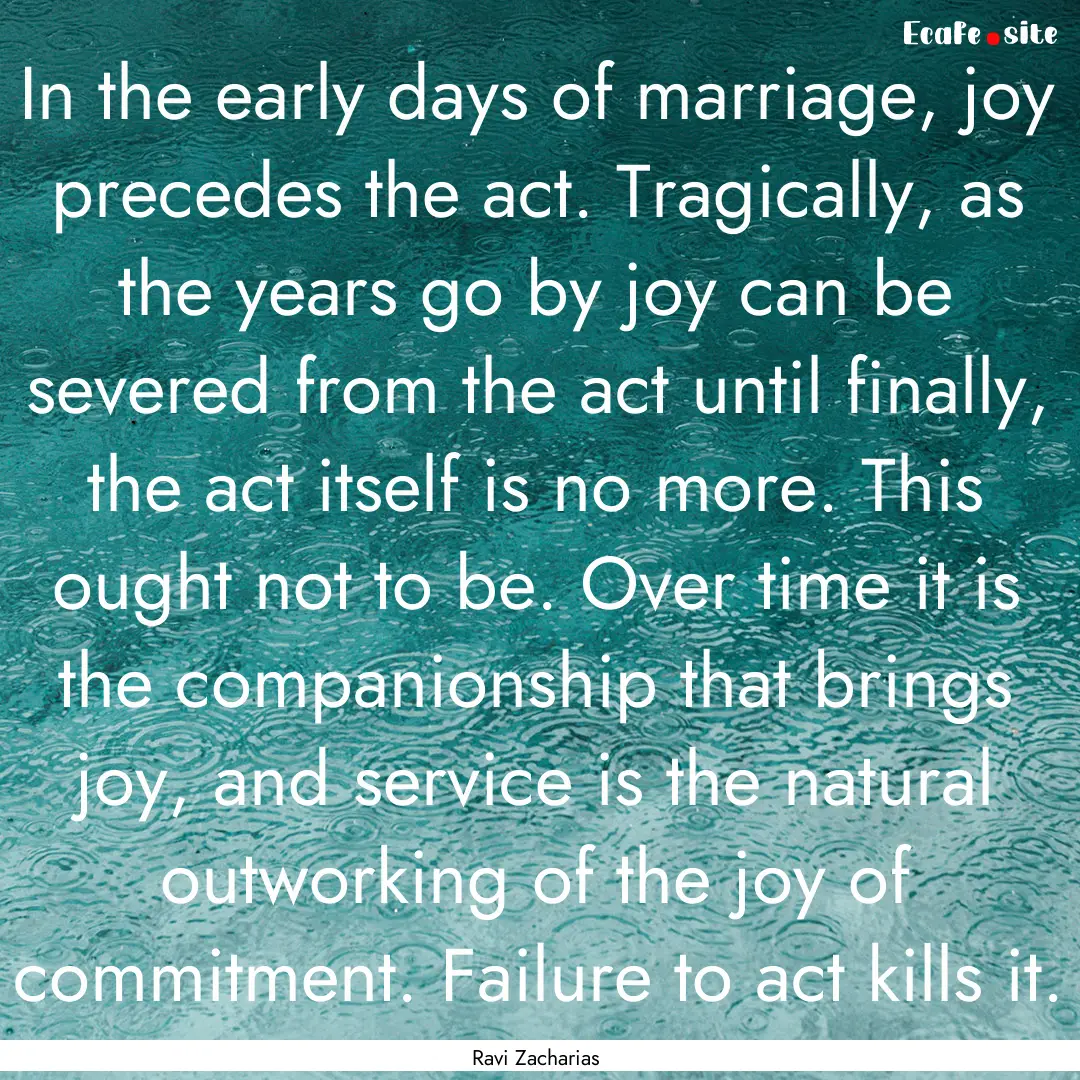 In the early days of marriage, joy precedes.... : Quote by Ravi Zacharias