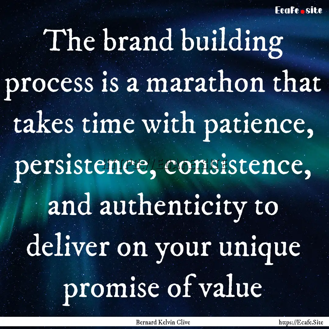 The brand building process is a marathon.... : Quote by Bernard Kelvin Clive