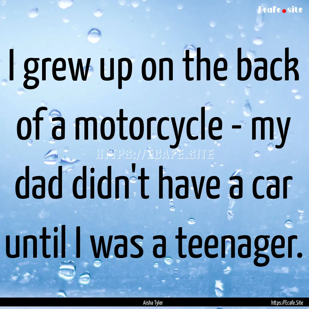 I grew up on the back of a motorcycle - my.... : Quote by Aisha Tyler