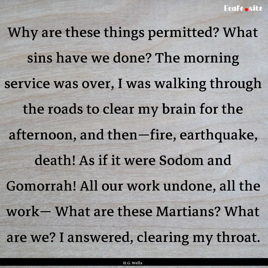 Why are these things permitted? What sins.... : Quote by H.G. Wells