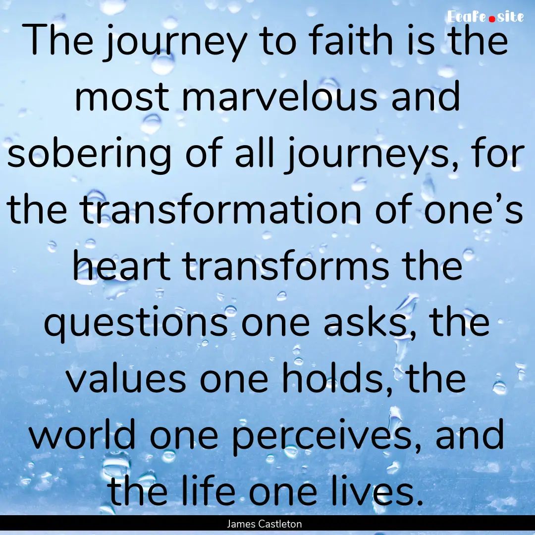 The journey to faith is the most marvelous.... : Quote by James Castleton