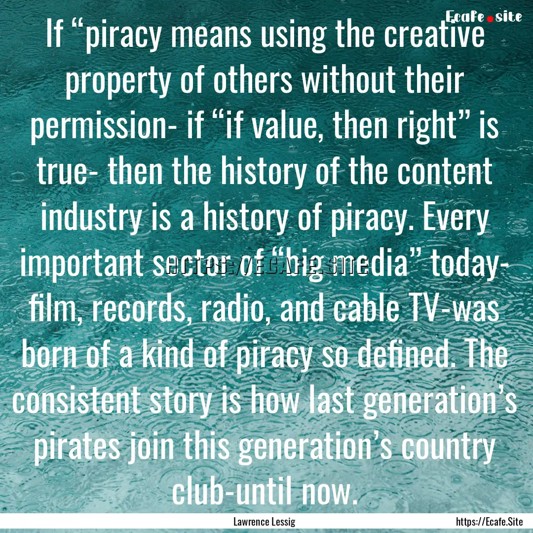 If “piracy means using the creative property.... : Quote by Lawrence Lessig