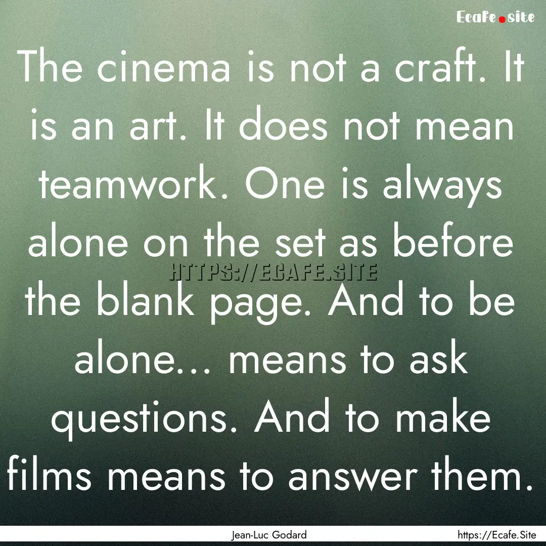 The cinema is not a craft. It is an art..... : Quote by Jean-Luc Godard