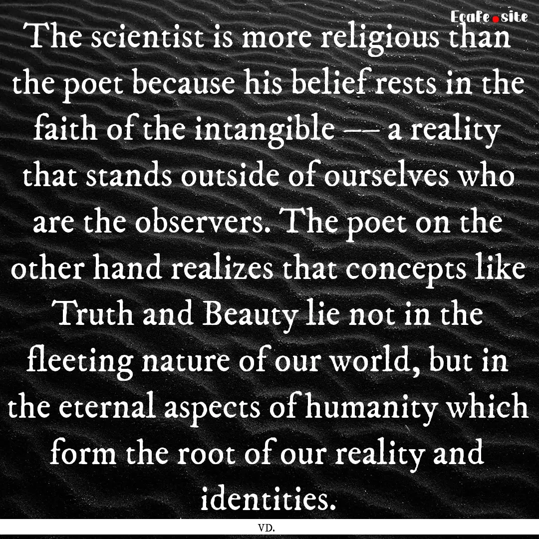 The scientist is more religious than the.... : Quote by VD.