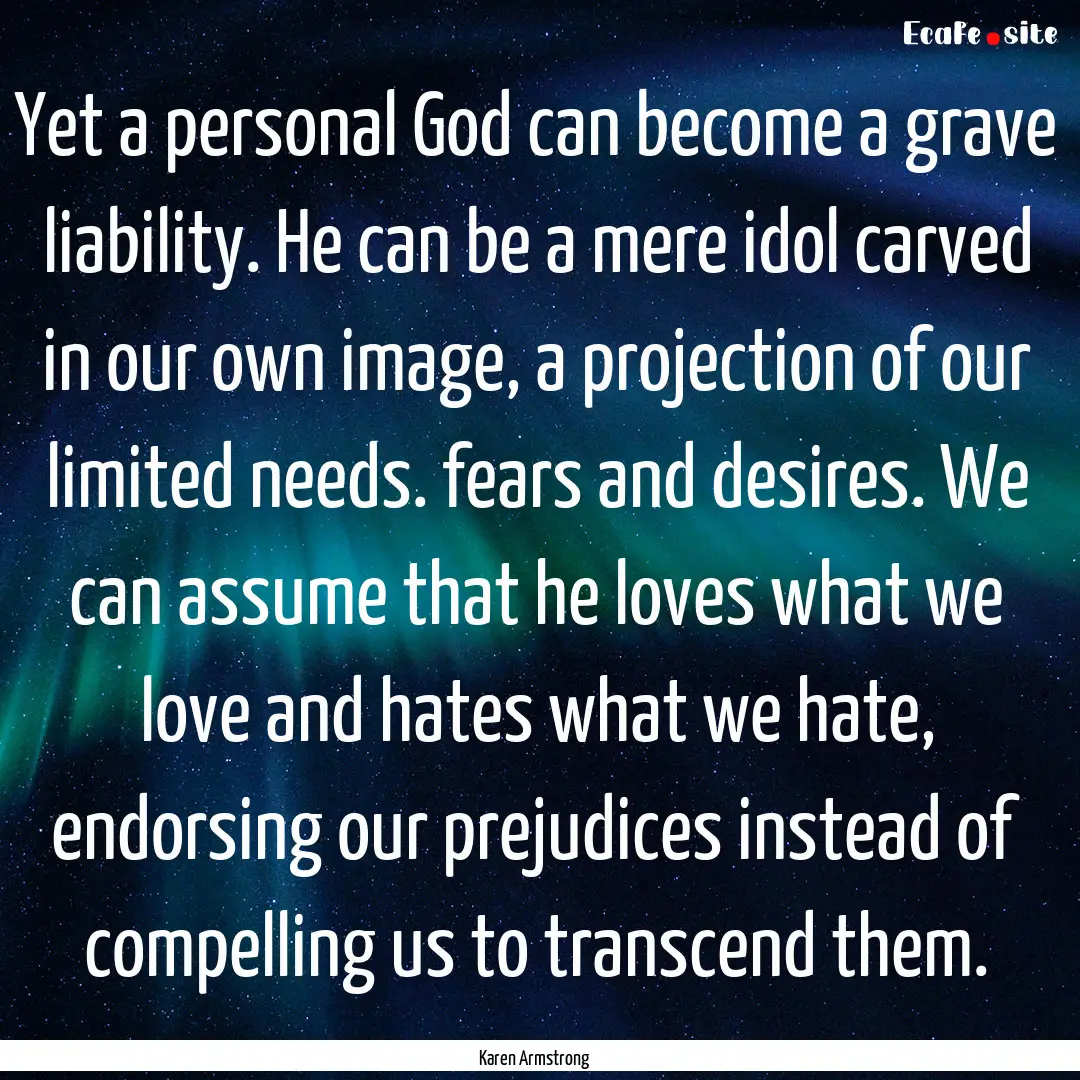 Yet a personal God can become a grave liability..... : Quote by Karen Armstrong