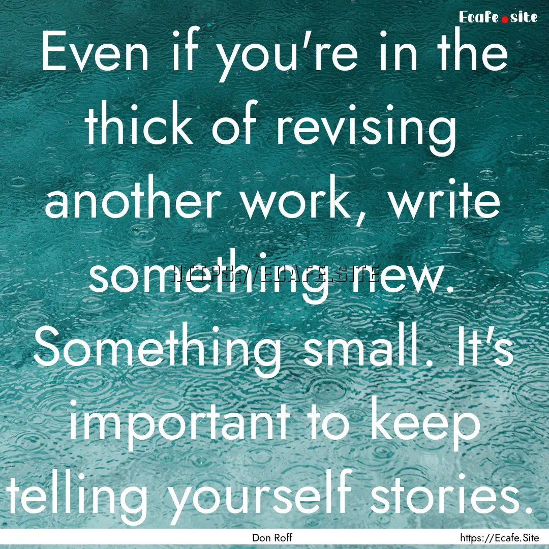 Even if you're in the thick of revising another.... : Quote by Don Roff