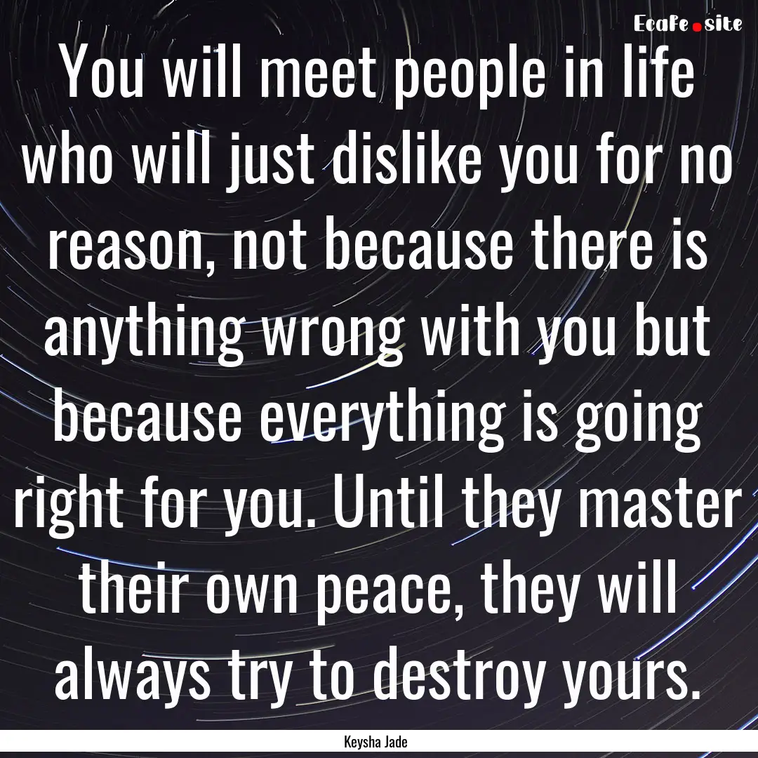 You will meet people in life who will just.... : Quote by Keysha Jade