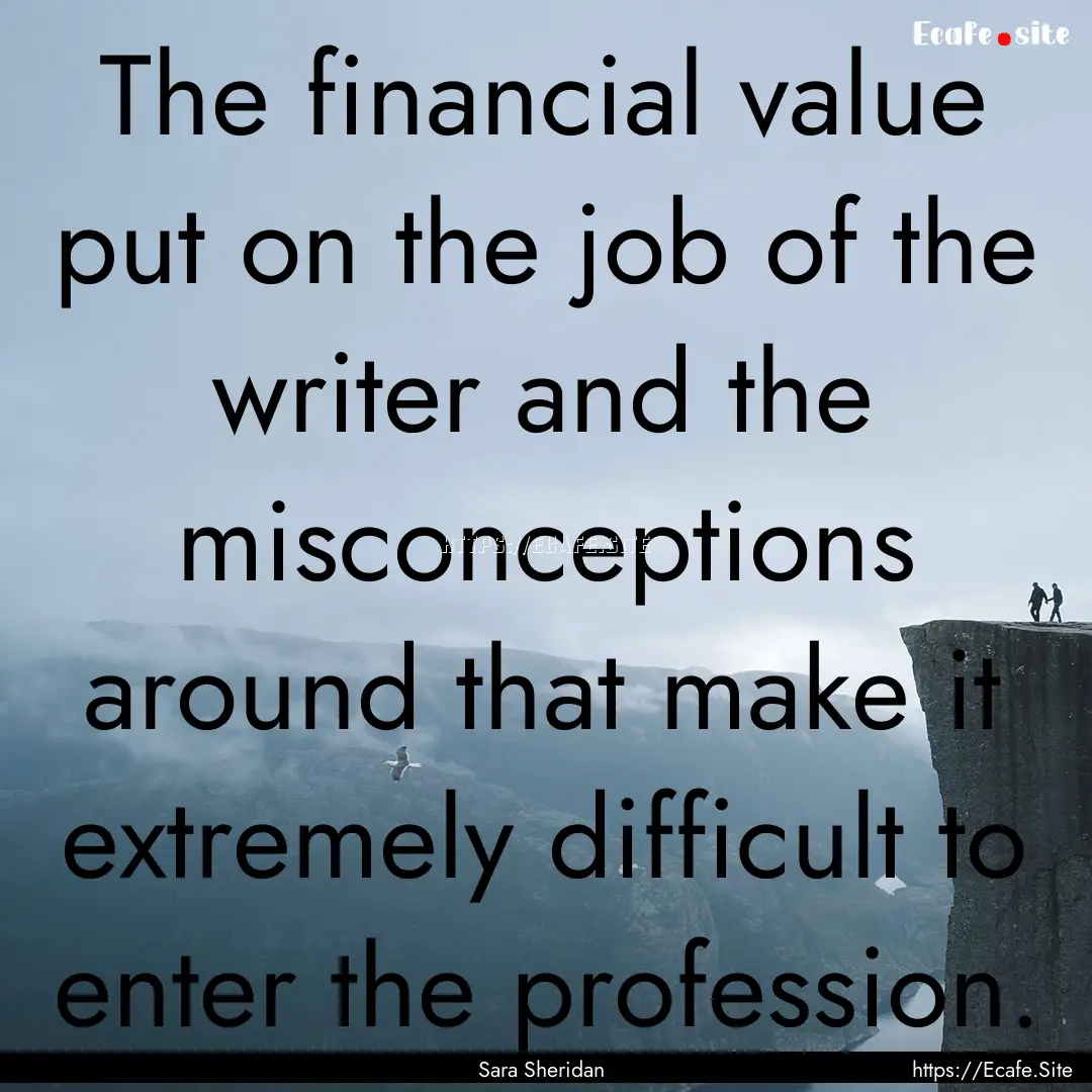 The financial value put on the job of the.... : Quote by Sara Sheridan