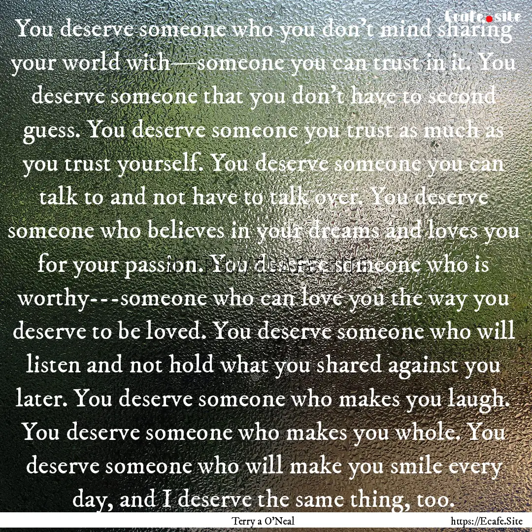 You deserve someone who you don't mind sharing.... : Quote by Terry a O'Neal