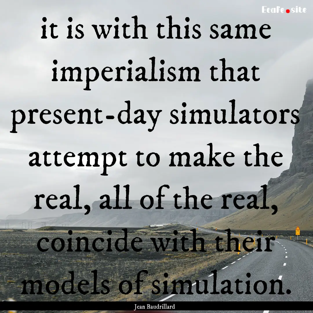 it is with this same imperialism that present-day.... : Quote by Jean Baudrillard