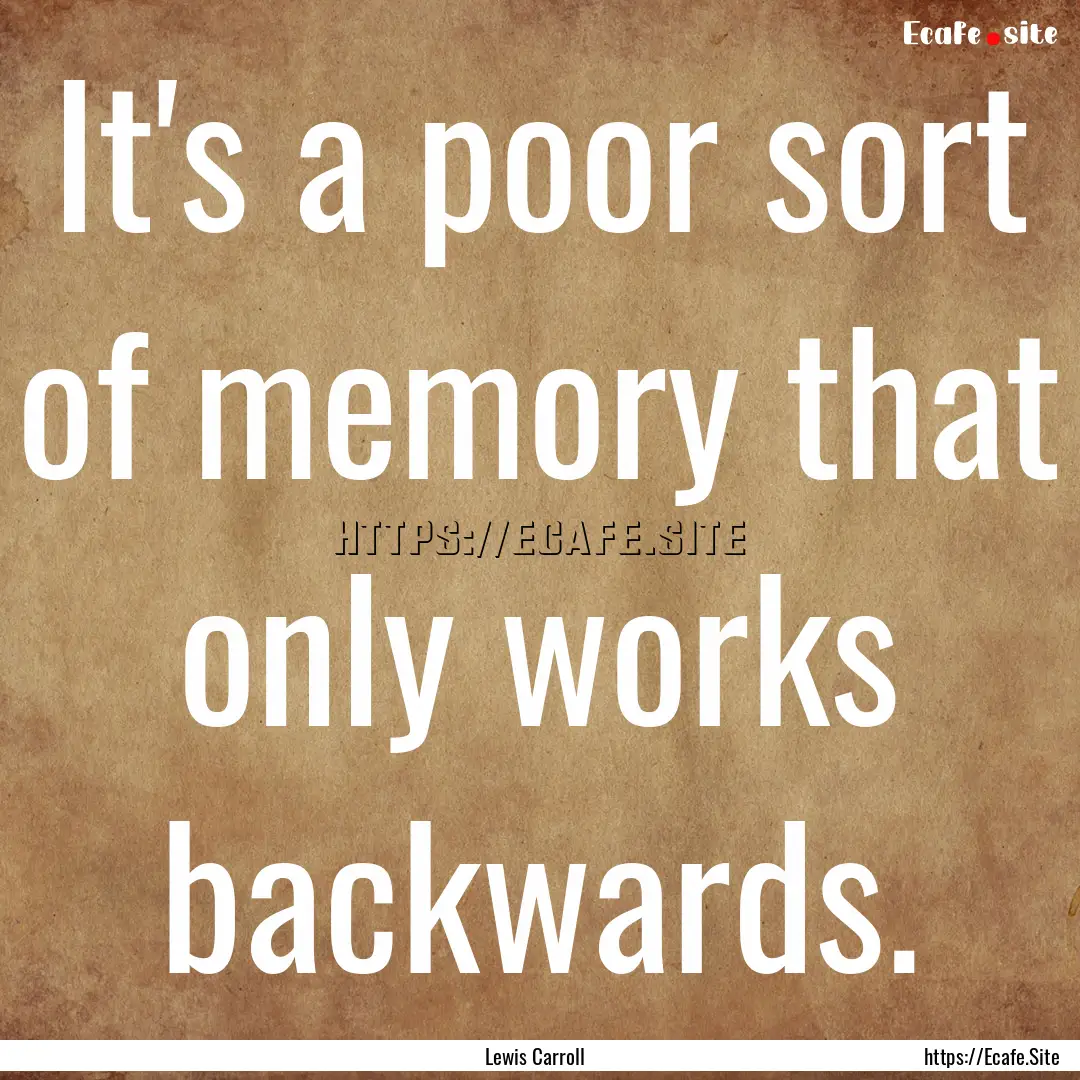 It's a poor sort of memory that only works.... : Quote by Lewis Carroll