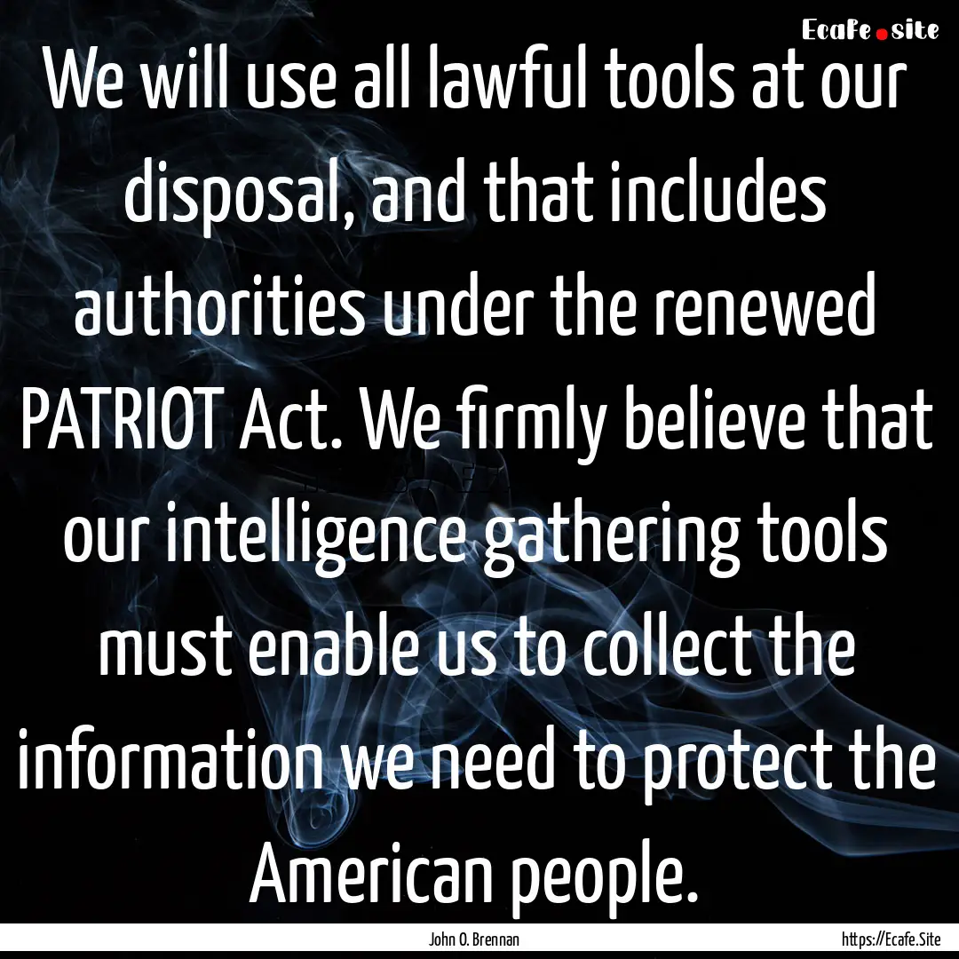 We will use all lawful tools at our disposal,.... : Quote by John O. Brennan