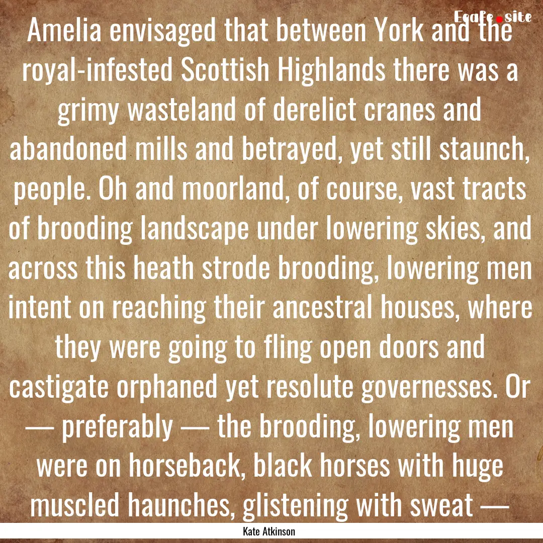 Amelia envisaged that between York and the.... : Quote by Kate Atkinson