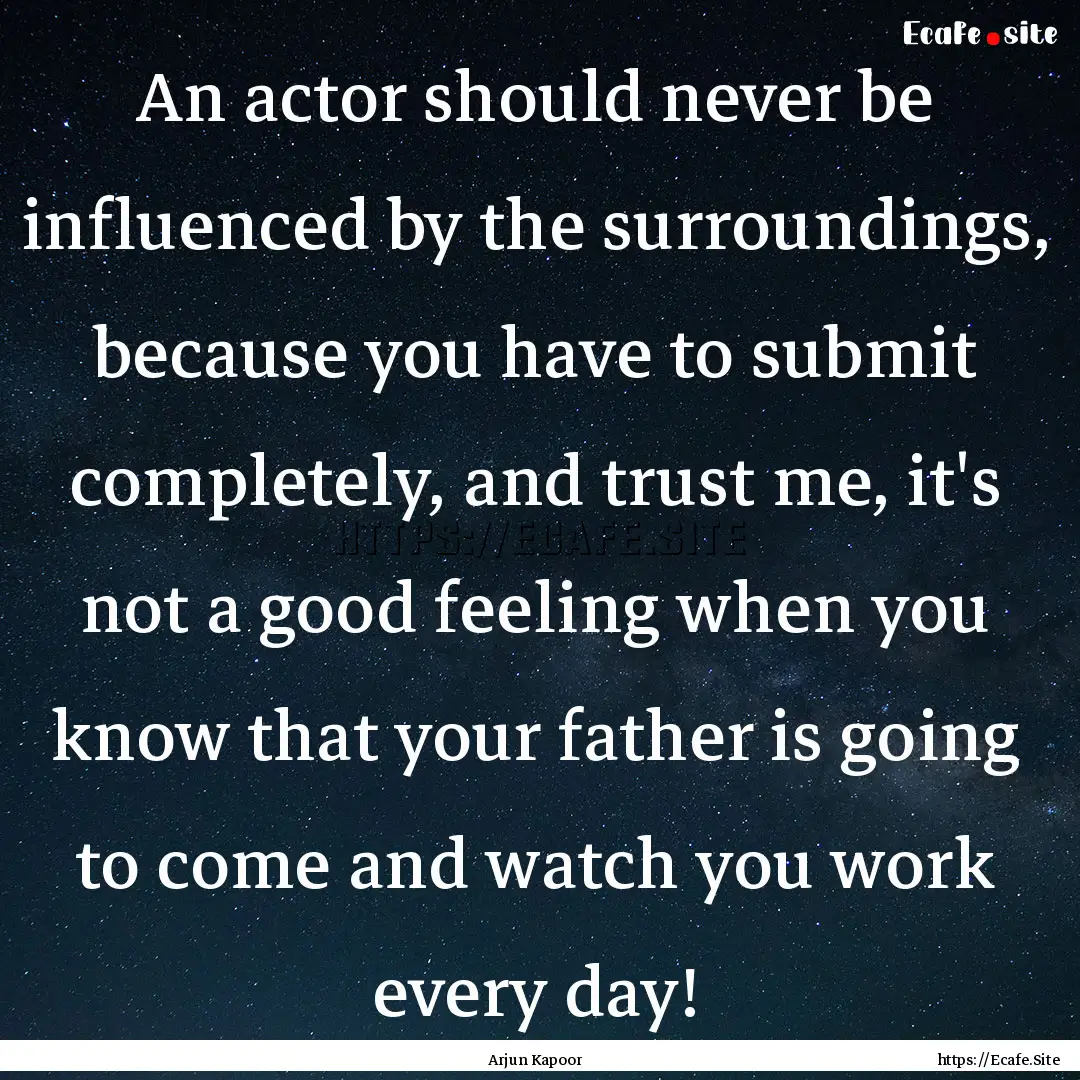 An actor should never be influenced by the.... : Quote by Arjun Kapoor