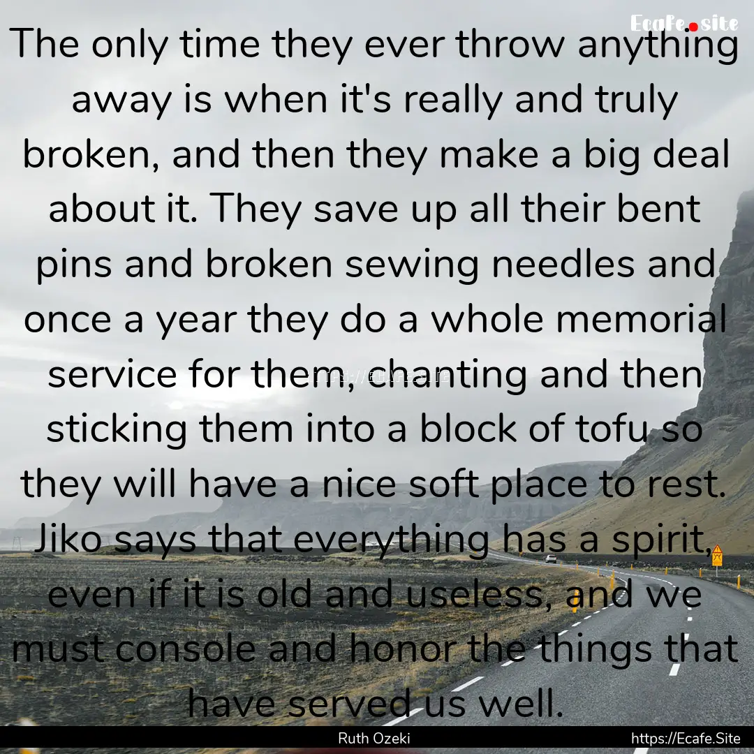 The only time they ever throw anything away.... : Quote by Ruth Ozeki