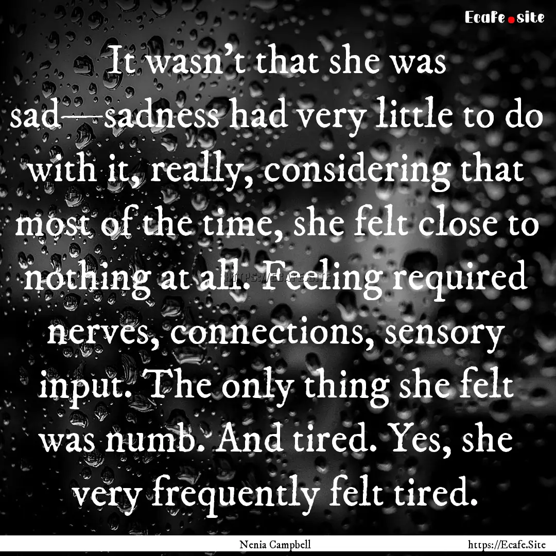 It wasn't that she was sad—sadness had.... : Quote by Nenia Campbell