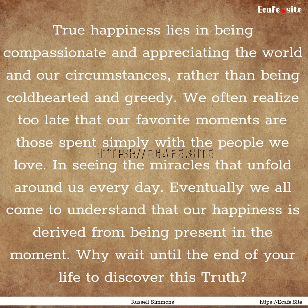 True happiness lies in being compassionate.... : Quote by Russell Simmons