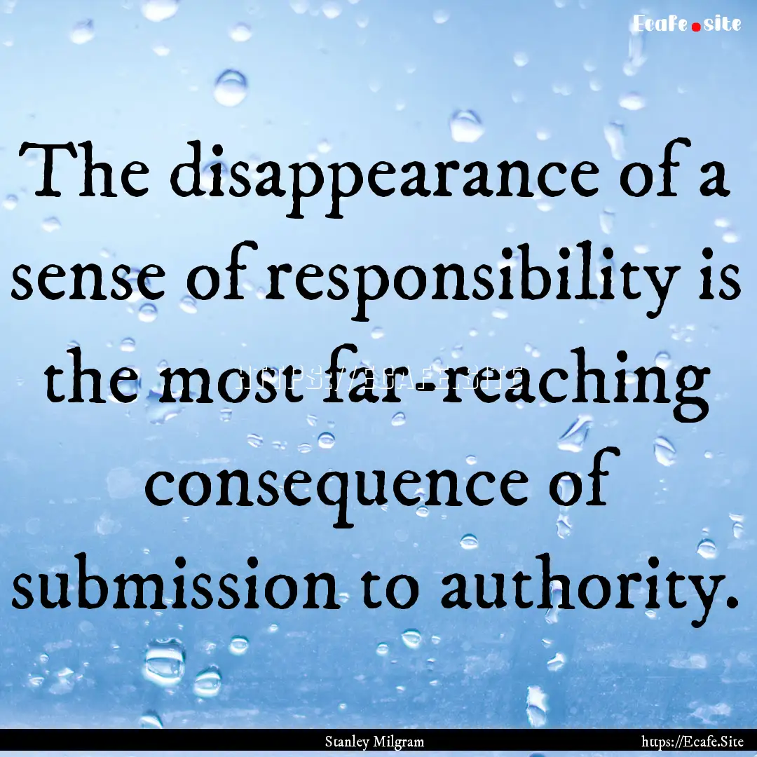 The disappearance of a sense of responsibility.... : Quote by Stanley Milgram