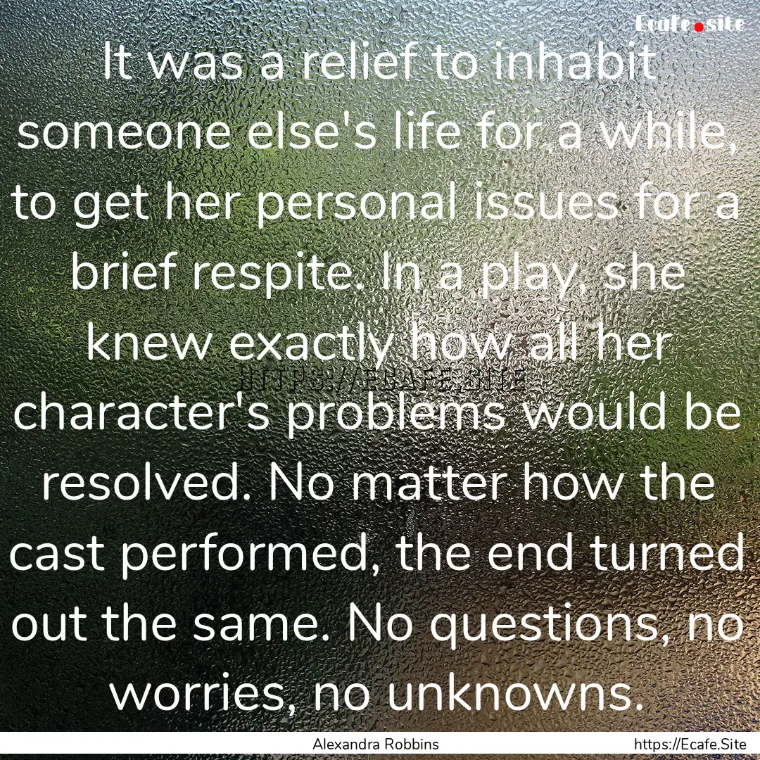 It was a relief to inhabit someone else's.... : Quote by Alexandra Robbins