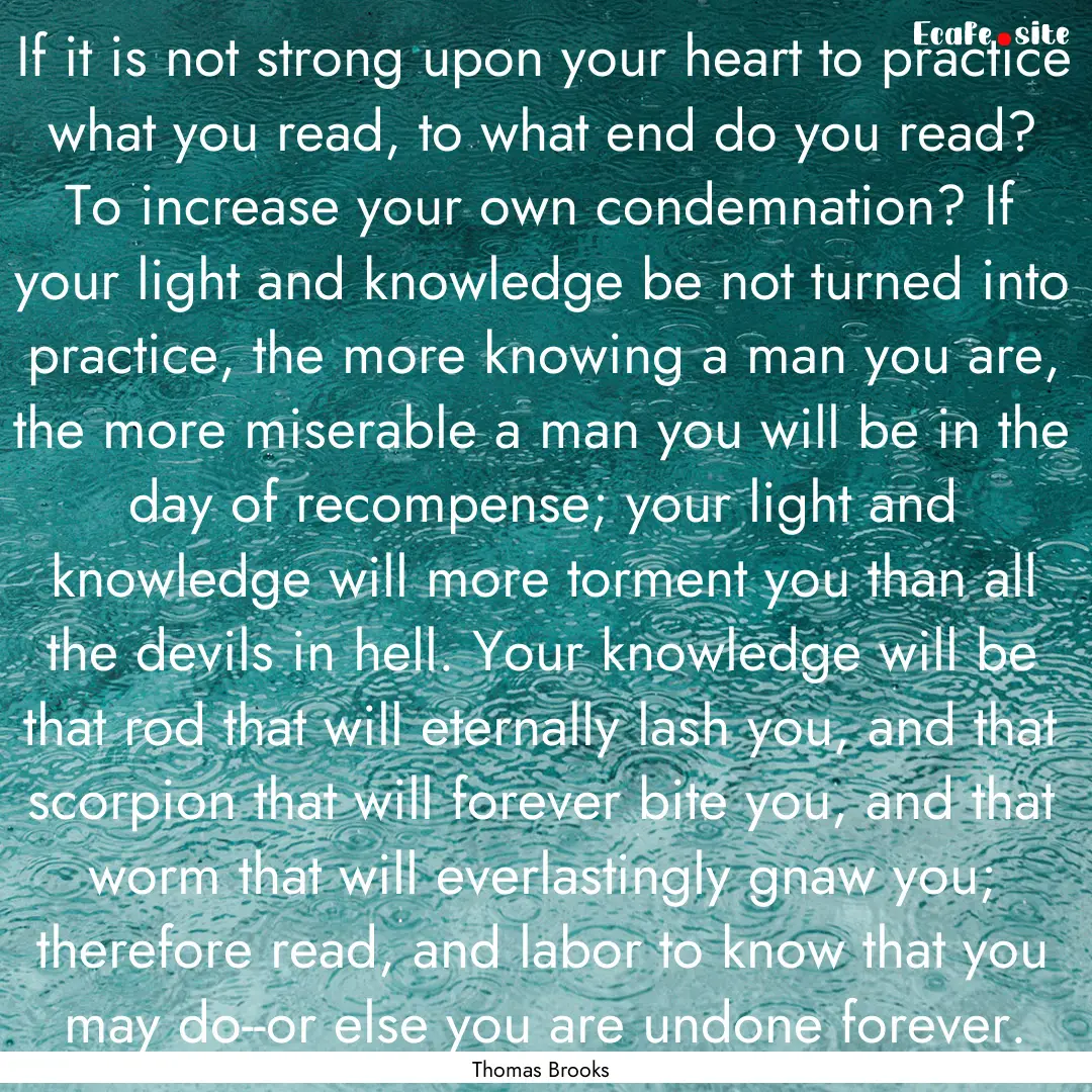 If it is not strong upon your heart to practice.... : Quote by Thomas Brooks