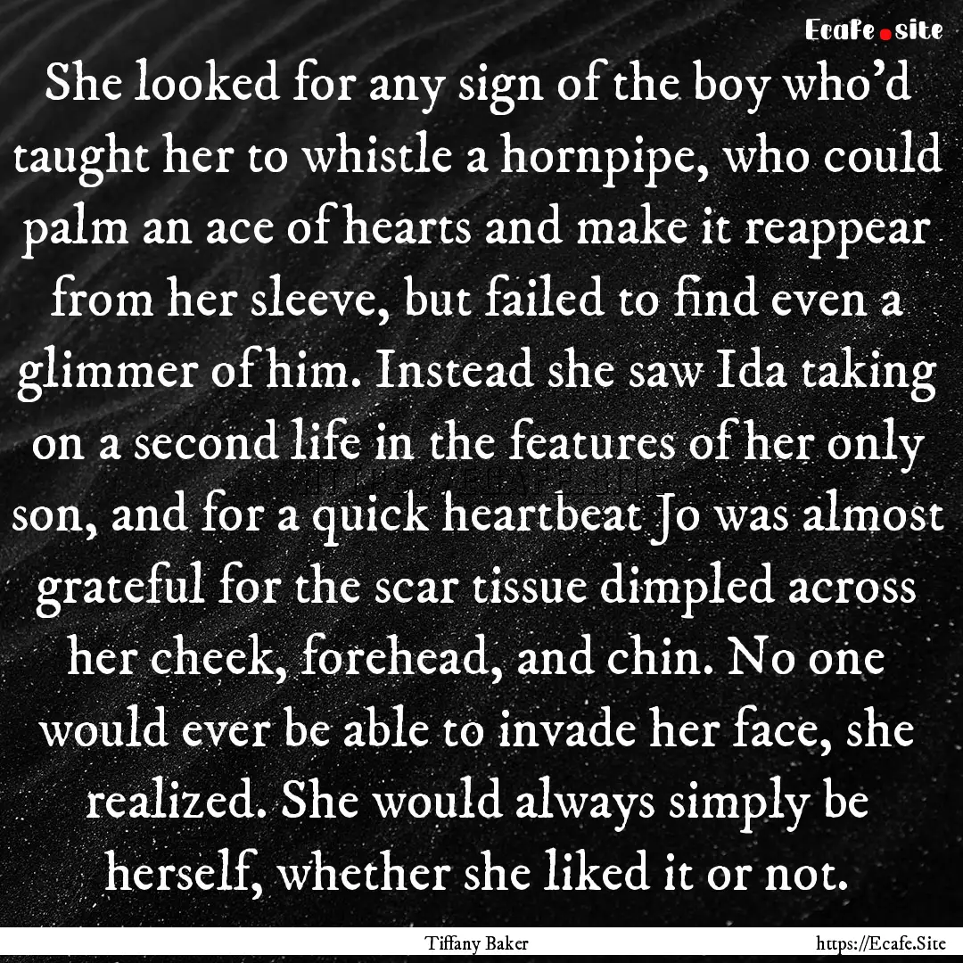 She looked for any sign of the boy who'd.... : Quote by Tiffany Baker