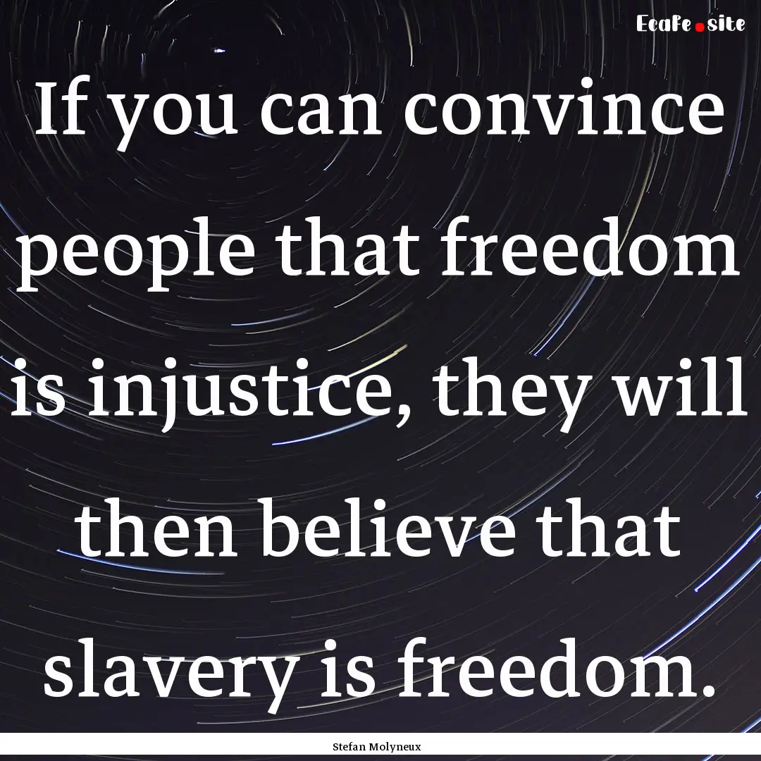 If you can convince people that freedom is.... : Quote by Stefan Molyneux