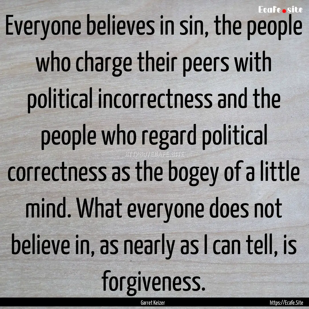 Everyone believes in sin, the people who.... : Quote by Garret Keizer