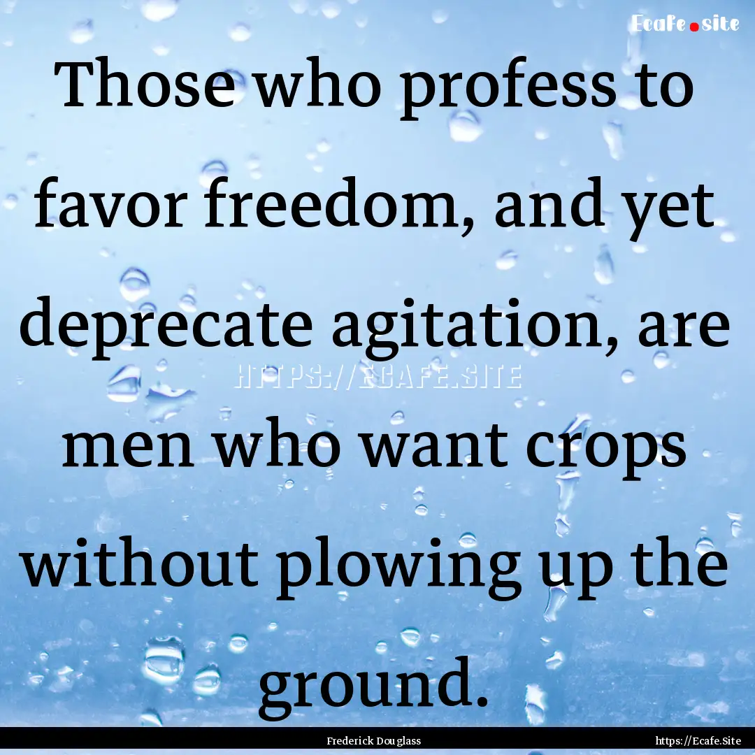 Those who profess to favor freedom, and yet.... : Quote by Frederick Douglass