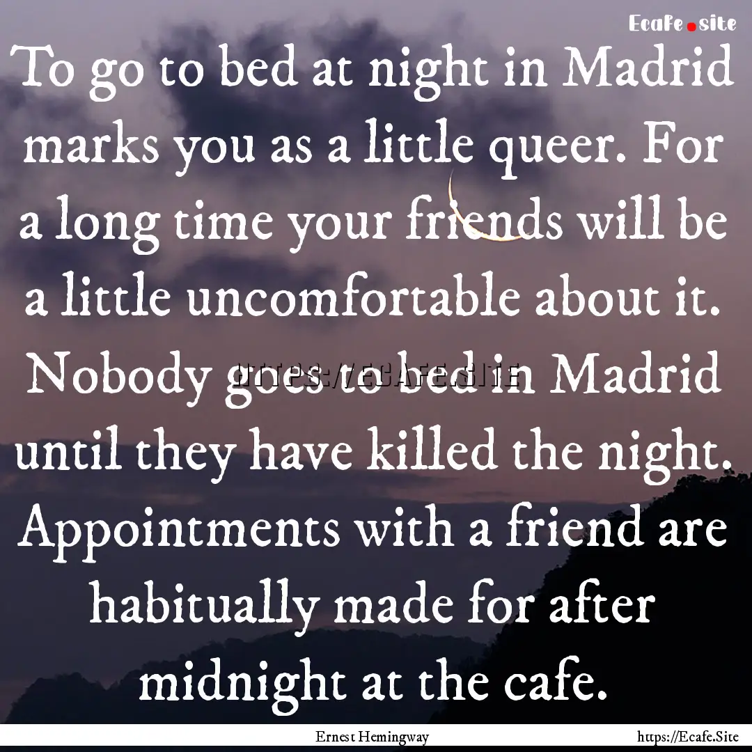 To go to bed at night in Madrid marks you.... : Quote by Ernest Hemingway