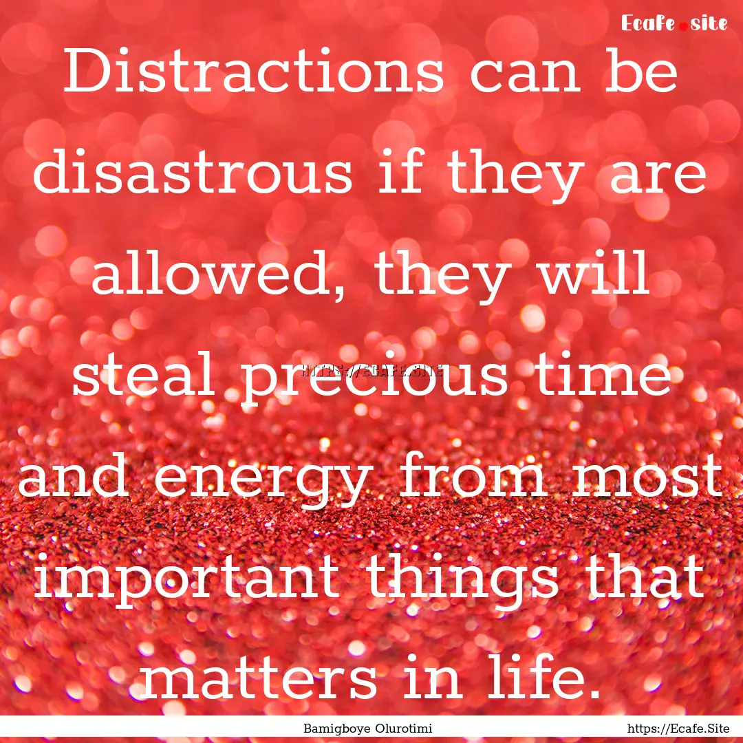 Distractions can be disastrous if they are.... : Quote by Bamigboye Olurotimi