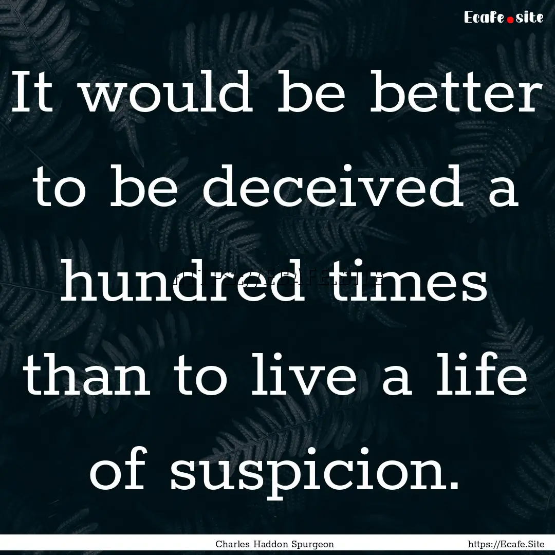 It would be better to be deceived a hundred.... : Quote by Charles Haddon Spurgeon