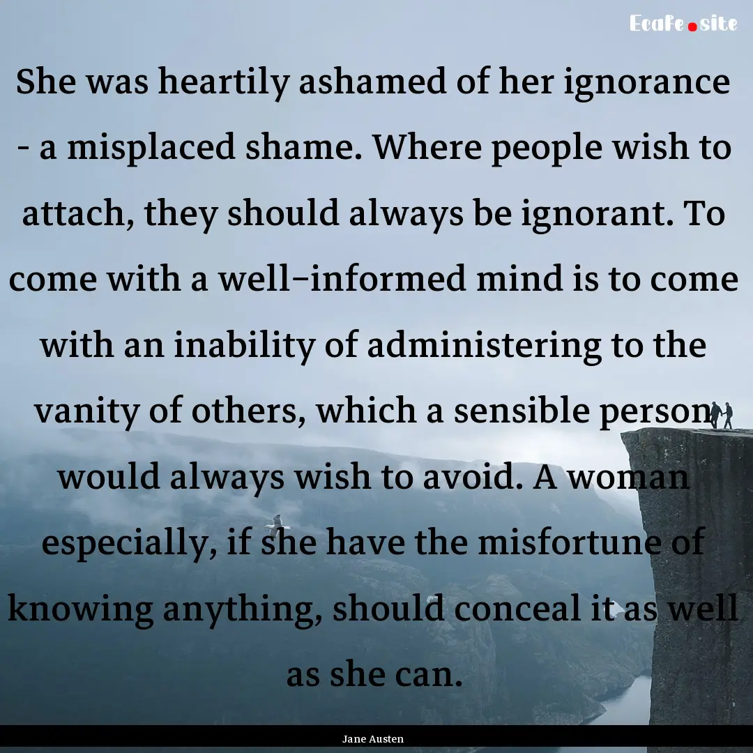 She was heartily ashamed of her ignorance.... : Quote by Jane Austen